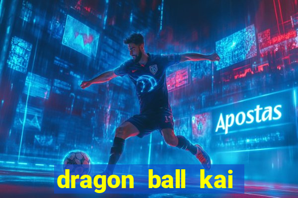 dragon ball kai dublado online